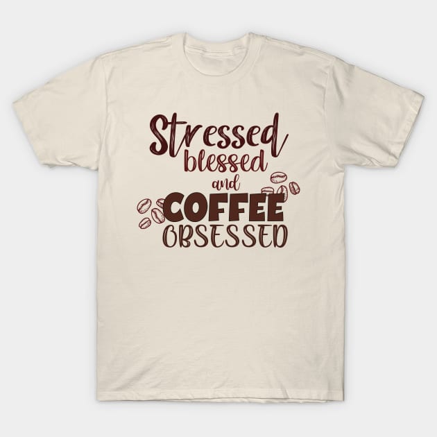 Stressed blessed and coffee obsessed. T-Shirt by SamridhiVerma18